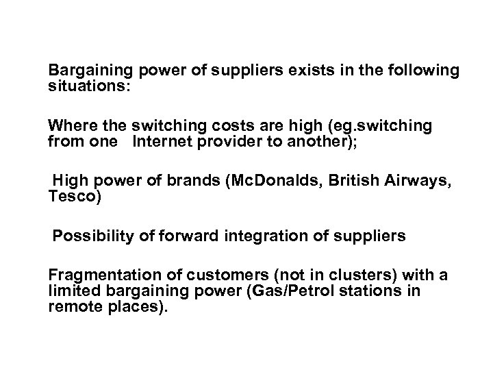  Bargaining power of suppliers exists in the following situations: Where the switching costs