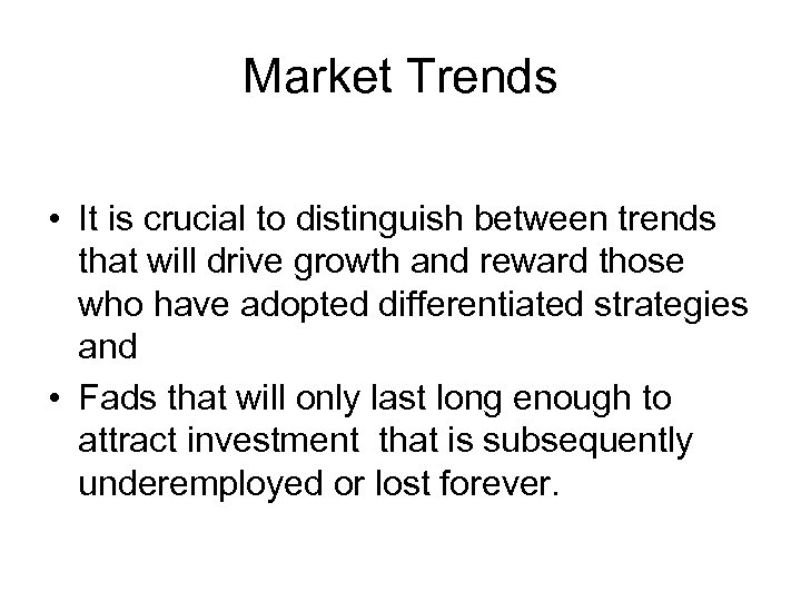 Market Trends • It is crucial to distinguish between trends that will drive growth