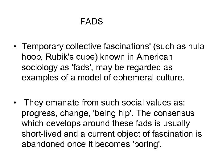  FADS • Temporary collective fascinations' (such as hulahoop, Rubik's cube) known in American