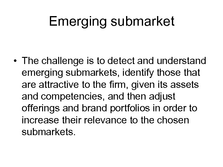 Emerging submarket • The challenge is to detect and understand emerging submarkets, identify those