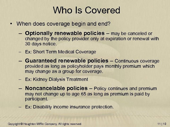 Who Is Covered • When does coverage begin and end? – Optionally renewable policies