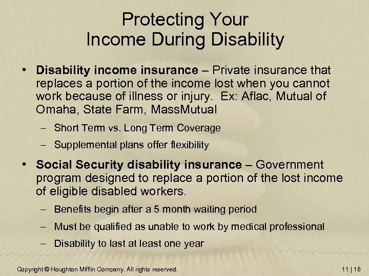 Protecting Your Income During Disability • Disability income insurance – Private insurance that replaces