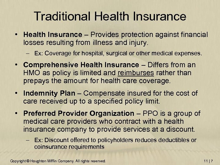 Traditional Health Insurance • Health Insurance – Provides protection against financial losses resulting from
