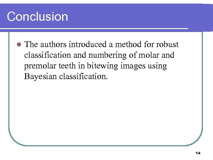 Conclusion l The authors introduced a method for robust classification and numbering of molar