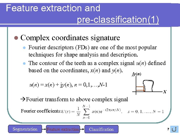 Feature extraction and pre-classification(1) l Complex l l coordinates signature Fourier descriptors (FDs) are
