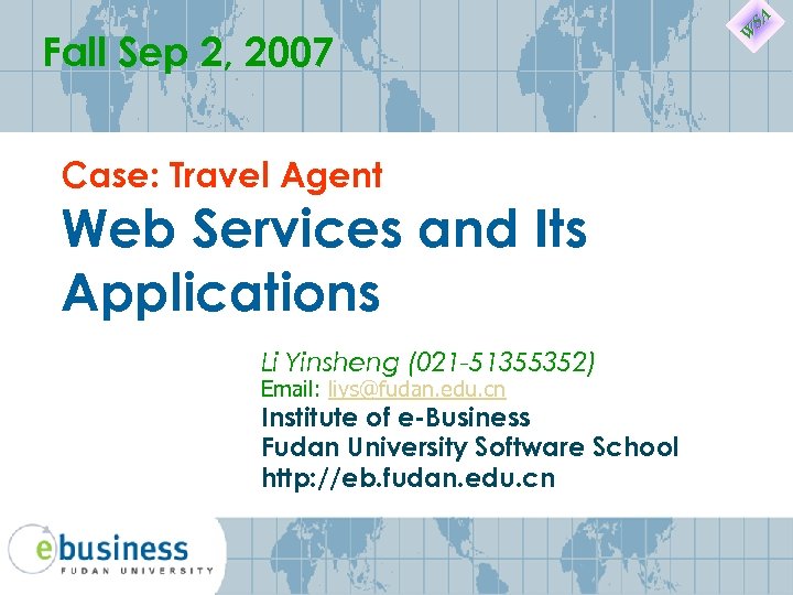 Fall Sep 2, 2007 Case: Travel Agent Web Services and Its Applications Li Yinsheng