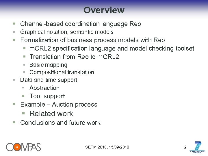 Overview § Channel-based coordination language Reo § Graphical notation, semantic models § Formalization of