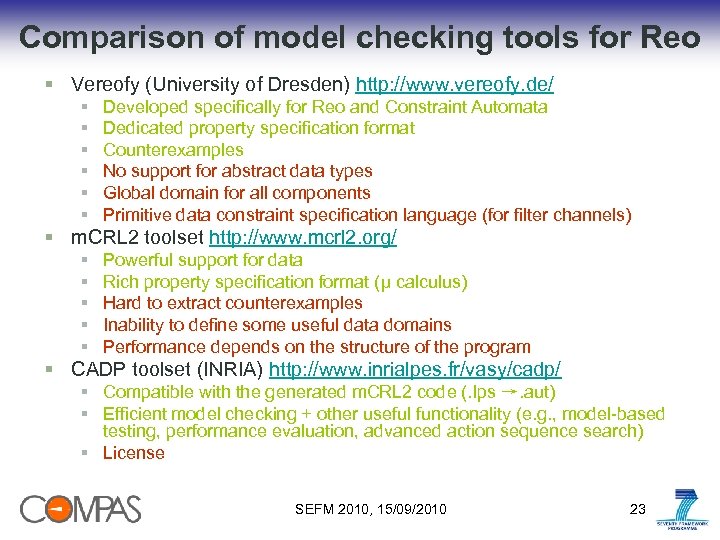 Comparison of model checking tools for Reo § Vereofy (University of Dresden) http: //www.