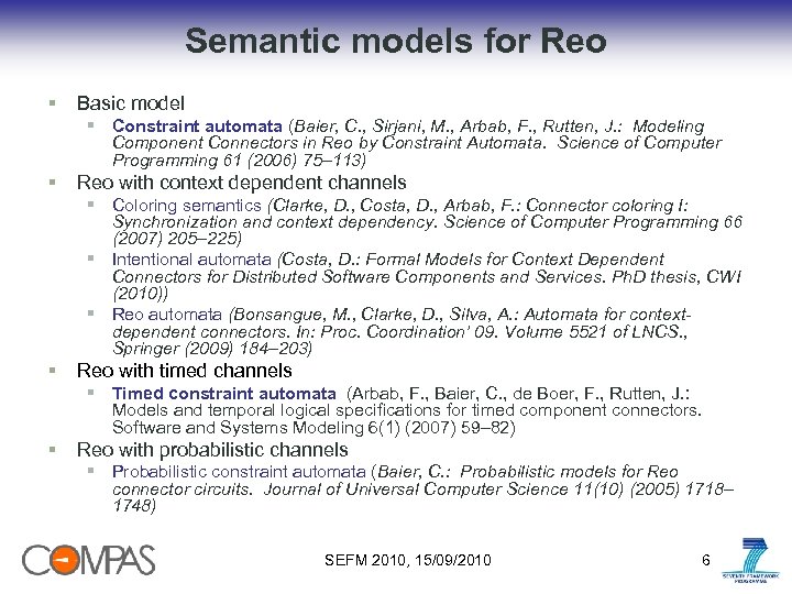 Semantic models for Reo § Basic model § Constraint automata (Baier, C. , Sirjani,