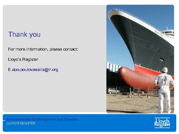 Thank you For more information, please contact: Lloyd’s Register E apo. poulovassilis@lr. org Environmental
