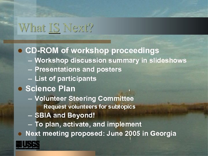 What IS Next? l CD-ROM of workshop proceedings – Workshop discussion summary in slideshows