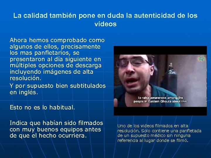 La calidad también pone en duda la autenticidad de los vídeos Ahora hemos comprobado