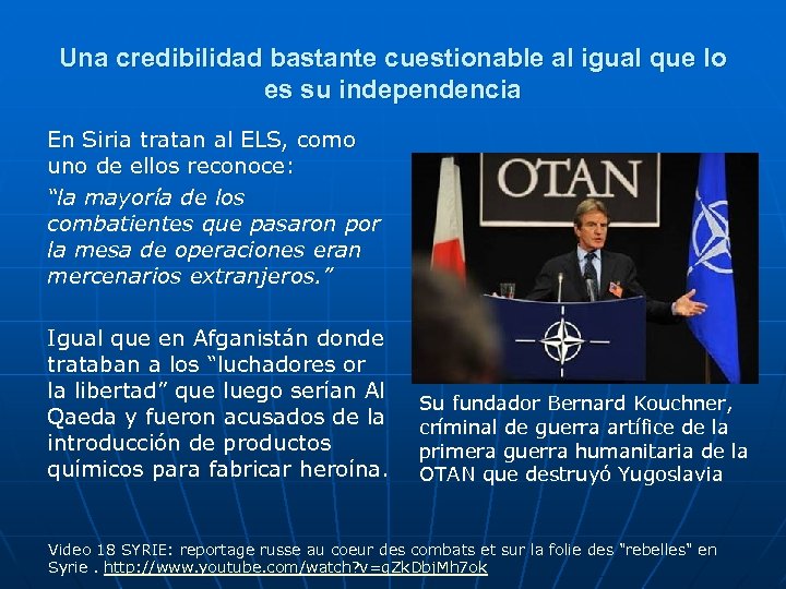 Una credibilidad bastante cuestionable al igual que lo es su independencia En Siria tratan