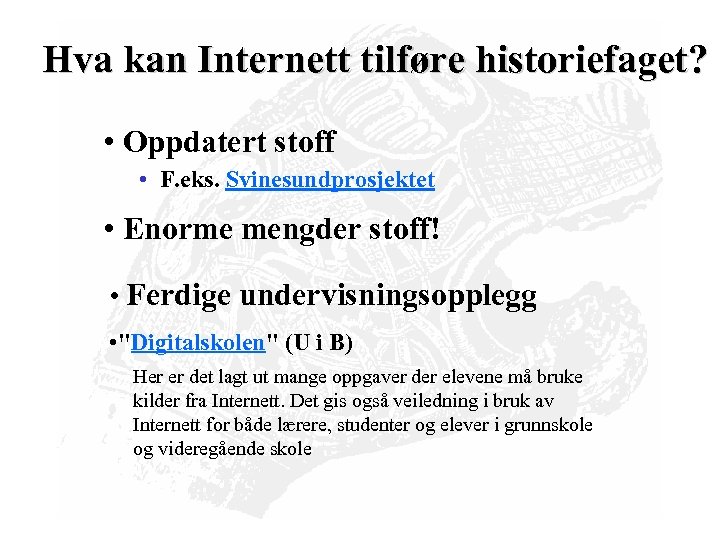 Hva kan Internett tilføre historiefaget? • Oppdatert stoff • F. eks. Svinesundprosjektet • Enorme