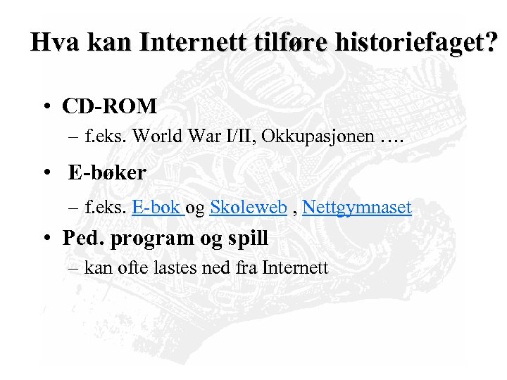 Hva kan Internett tilføre historiefaget? • CD-ROM – f. eks. World War I/II, Okkupasjonen