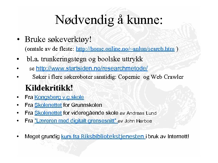 Nødvendig å kunne: • Bruke søkeverktøy! (omtale av de fleste: http: //home. online. no/~anlun/search.