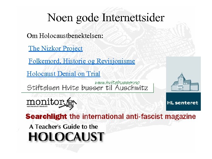 Noen gode Internettsider Om Holocaustbenektelsen: The Nizkor Project Folkemord, Historie og Revisjonisme Holocaust Denial