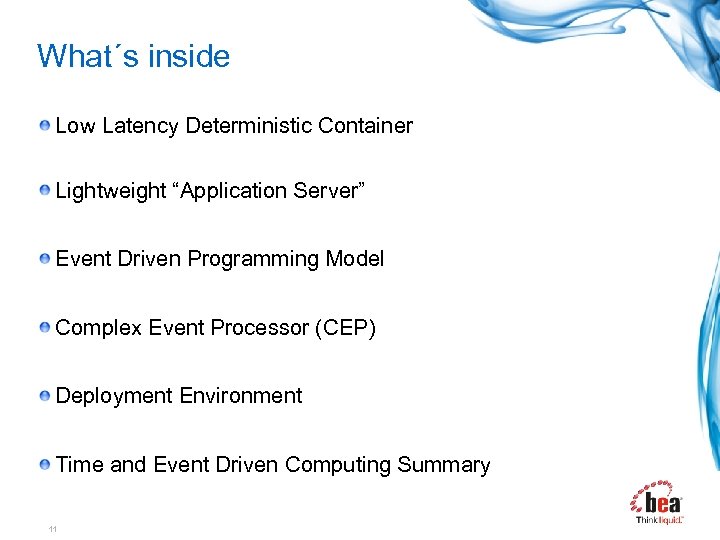 What´s inside Low Latency Deterministic Container Lightweight “Application Server” Event Driven Programming Model Complex