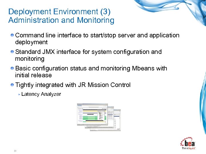 Deployment Environment (3) Administration and Monitoring Command line interface to start/stop server and application