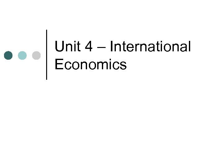 Unit 4 – International Economics 