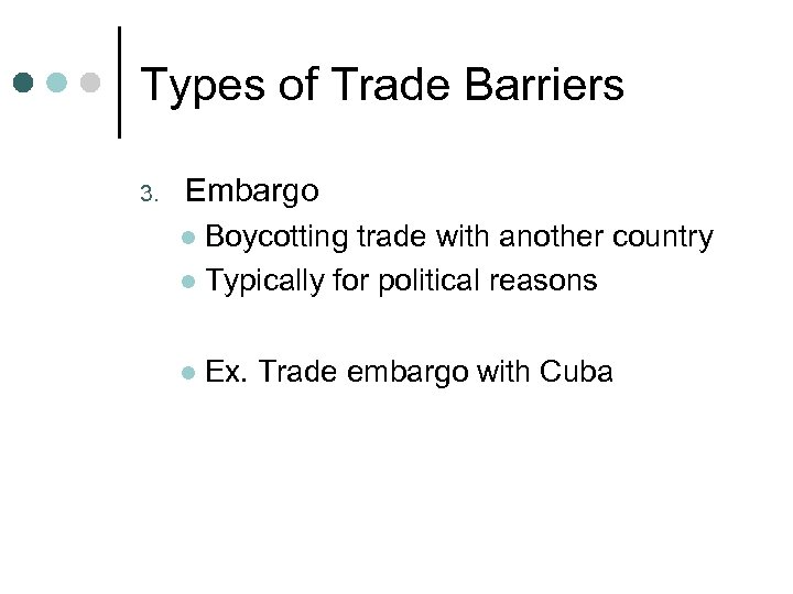 Types of Trade Barriers 3. Embargo Boycotting trade with another country l Typically for