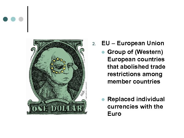 2. EU – European Union l Group of (Western) European countries that abolished trade