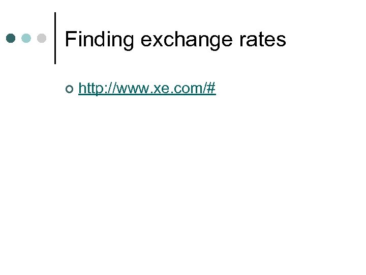 Finding exchange rates ¢ http: //www. xe. com/# 