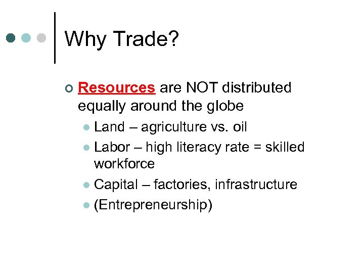 Why Trade? ¢ Resources are NOT distributed equally around the globe Land – agriculture