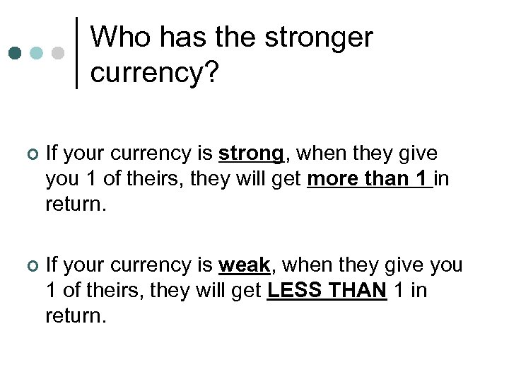 Who has the stronger currency? ¢ If your currency is strong, when they give