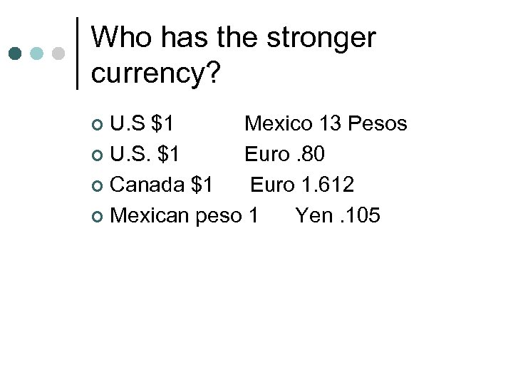 Who has the stronger currency? U. S $1 Mexico 13 Pesos ¢ U. S.