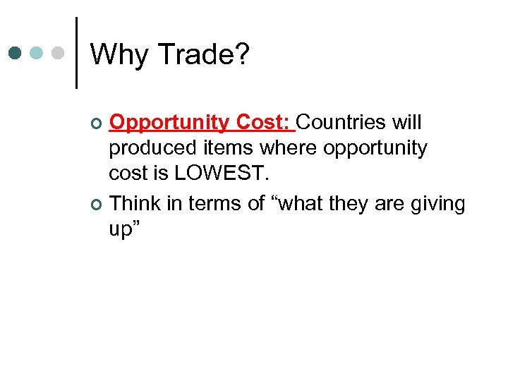 Why Trade? Opportunity Cost: Countries will produced items where opportunity cost is LOWEST. ¢