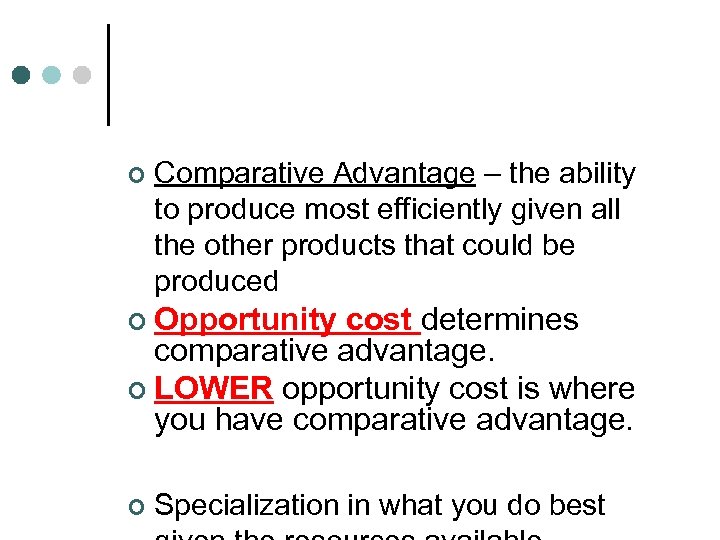 ¢ Comparative Advantage – the ability to produce most efficiently given all the other