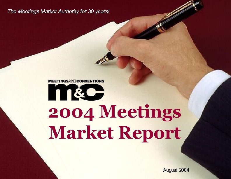 The Meetings Market Authority for 30 years! 2004 Meetings Market Report August 2004 