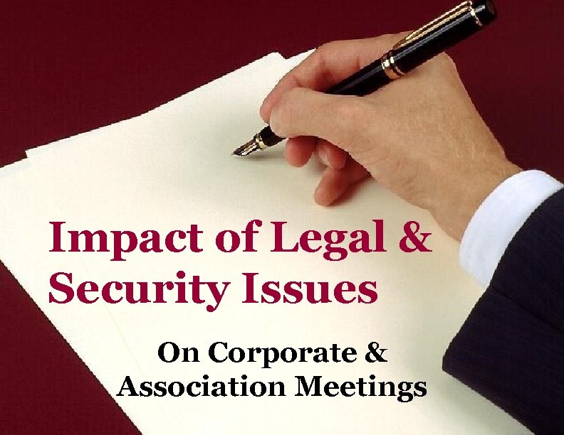 Impact of Legal & Security Issues On Corporate & Association Meetings 