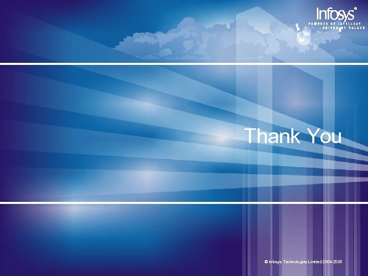 Thank You © Infosys Technologies Limited 2004 -2005 