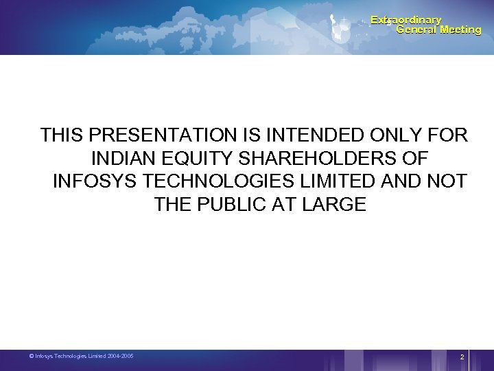 Extraordinary General Meeting THIS PRESENTATION IS INTENDED ONLY FOR INDIAN EQUITY SHAREHOLDERS OF INFOSYS