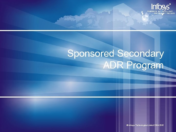 Sponsored Secondary ADR Program © Infosys Technologies Limited 2004 -2005 