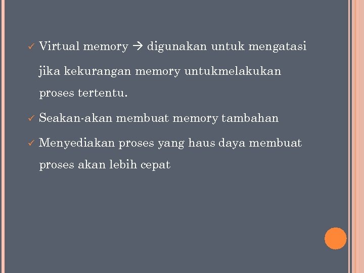 ü Virtual memory digunakan untuk mengatasi jika kekurangan memory untukmelakukan proses tertentu. ü Seakan-akan