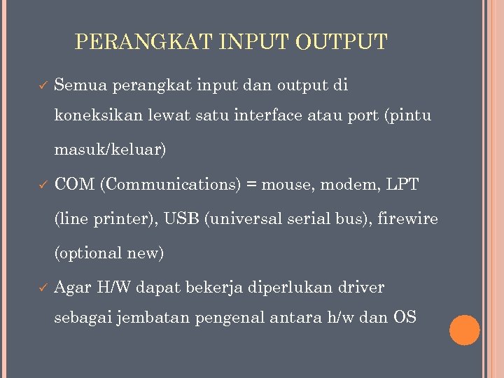 PERANGKAT INPUT OUTPUT ü Semua perangkat input dan output di koneksikan lewat satu interface