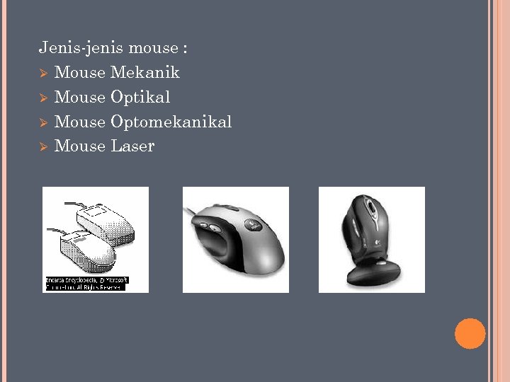 Jenis-jenis mouse : Ø Mouse Mekanik Ø Mouse Optikal Ø Mouse Optomekanikal Ø Mouse