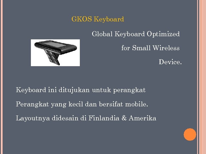 GKOS Keyboard Global Keyboard Optimized for Small Wireless Device. Keyboard ini ditujukan untuk perangkat