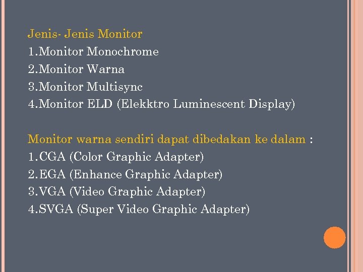 Jenis- Jenis Monitor 1. Monitor Monochrome 2. Monitor Warna 3. Monitor Multisync 4. Monitor
