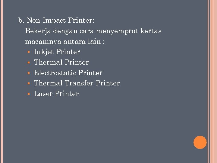 b. Non Impact Printer: Bekerja dengan cara menyemprot kertas macamnya antara lain : §