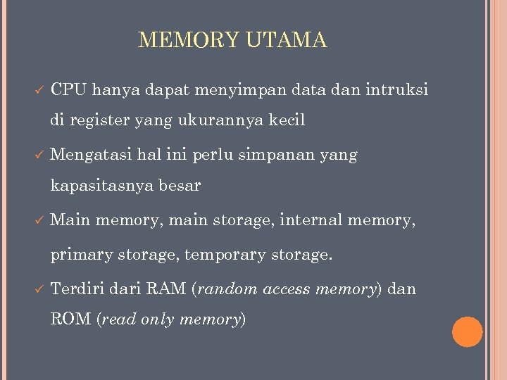 MEMORY UTAMA ü CPU hanya dapat menyimpan data dan intruksi di register yang ukurannya