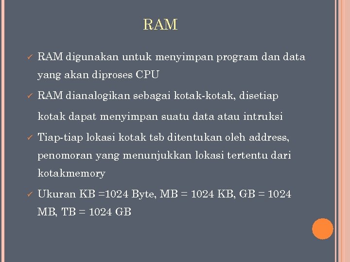 RAM ü RAM digunakan untuk menyimpan program dan data yang akan diproses CPU ü