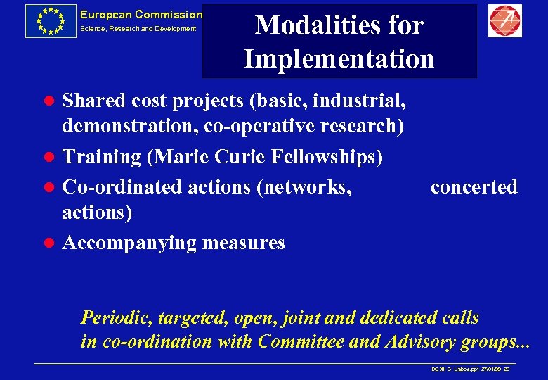 European Commission Science, Research and Development Modalities for Implementation Shared cost projects (basic, industrial,