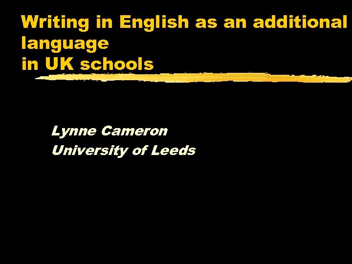 Writing in English as an additional language in UK schools Lynne Cameron University of