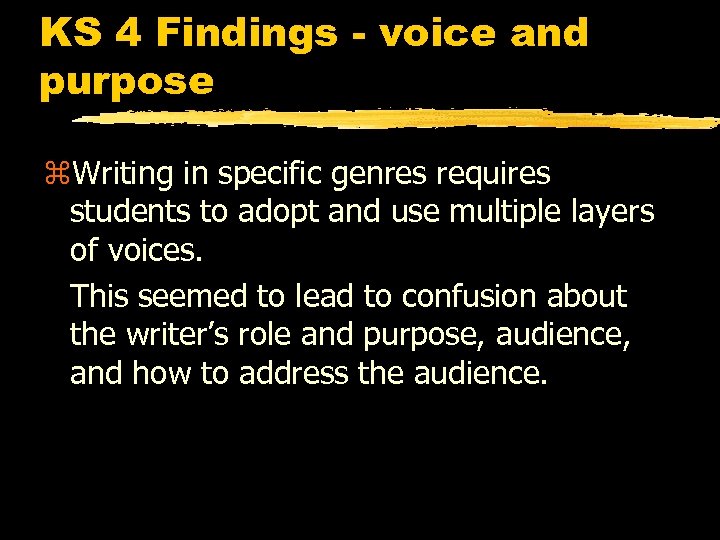 KS 4 Findings - voice and purpose z. Writing in specific genres requires students
