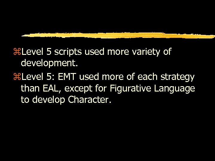 z. Level 5 scripts used more variety of development. z. Level 5: EMT used