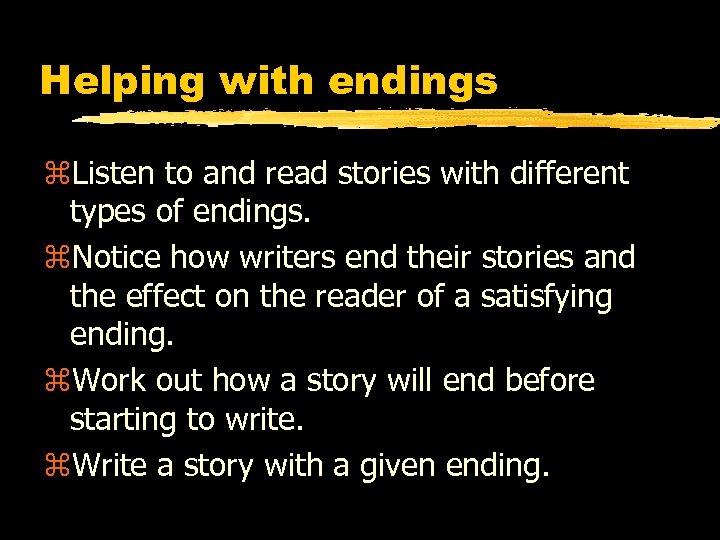 Helping with endings z. Listen to and read stories with different types of endings.